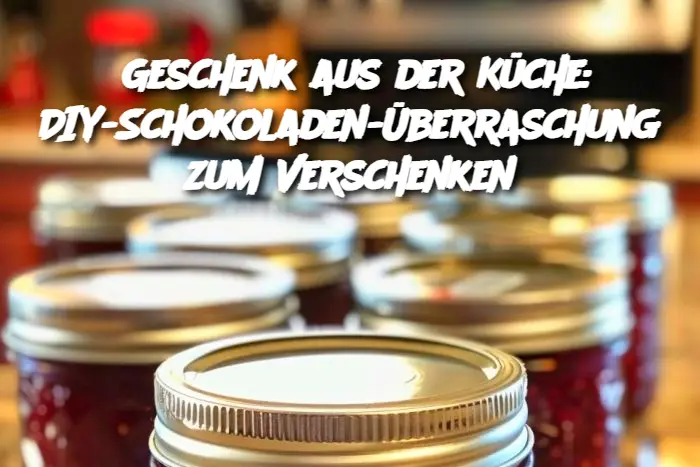 Geschenk aus der Küche: DIY-Schokoladen-Überraschung zum Verschenken