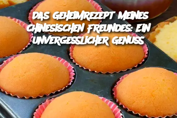 Das Geheimrezept meines chinesischen Freundes: Ein unvergesslicher Genuss