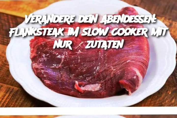 Verändere dein Abendessen: Flanksteak im Slow Cooker mit nur 3 Zutaten