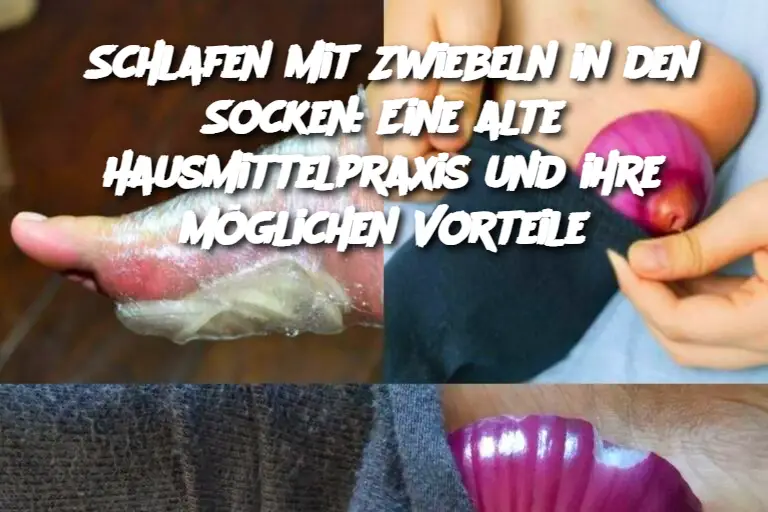 Schlafen mit Zwiebeln in den Socken: Eine alte Hausmittelpraxis und ihre möglichen Vorteile